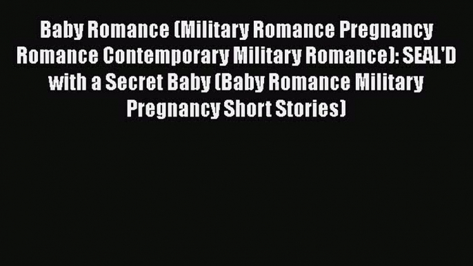 [PDF] Baby Romance (Military Romance Pregnancy Romance Contemporary Military Romance): SEAL'D