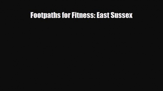 Download Footpaths for Fitness: East Sussex PDF Book Free