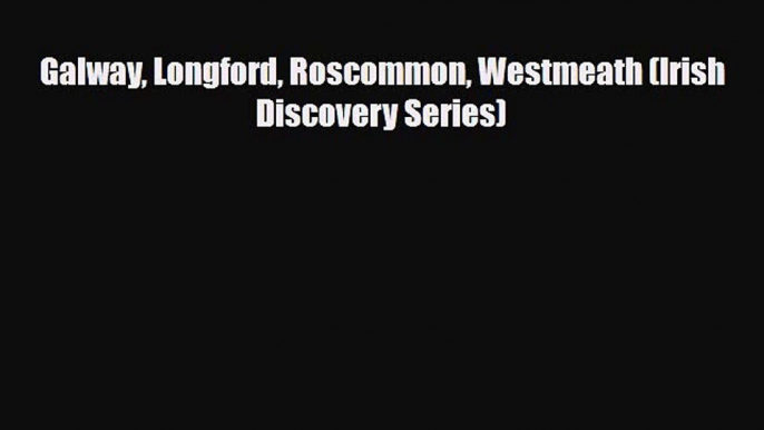 Download Galway Longford Roscommon Westmeath (Irish Discovery Series) Read Online