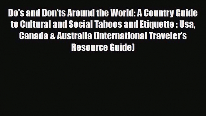 PDF Do's and Don'ts Around the World: A Country Guide to Cultural and Social Taboos and Etiquette