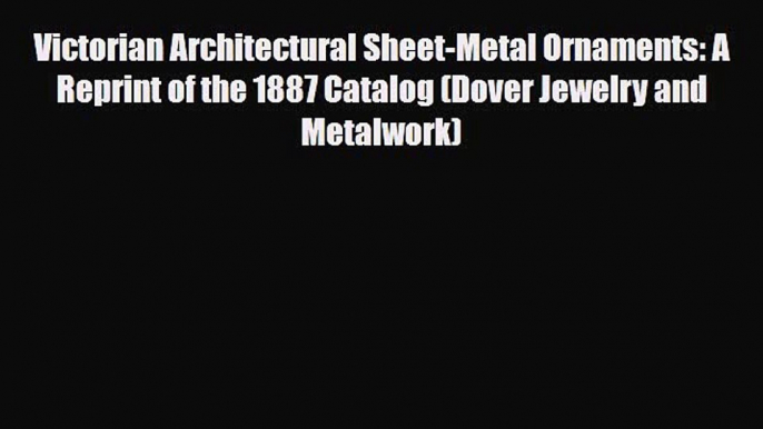 [PDF] Victorian Architectural Sheet-Metal Ornaments: A Reprint of the 1887 Catalog (Dover Jewelry