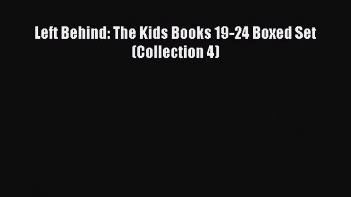 [PDF] Left Behind: The Kids Books 19-24 Boxed Set (Collection 4) [Download] Online