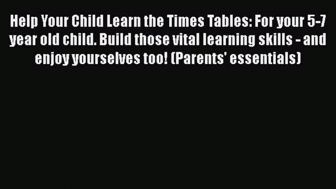 [PDF] Help Your Child Learn the Times Tables: For your 5-7 year old child. Build those vital