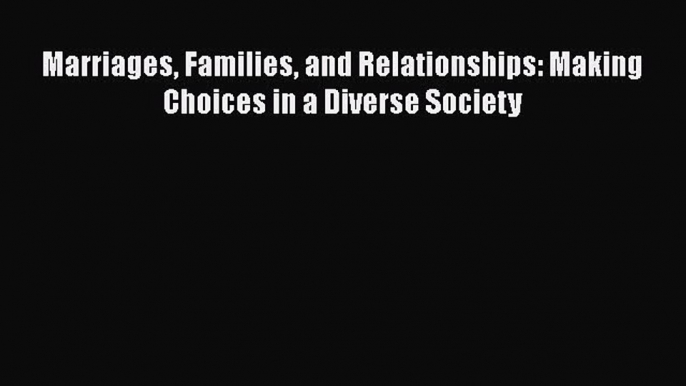 PDF Marriages Families and Relationships: Making Choices in a Diverse Society Free Books