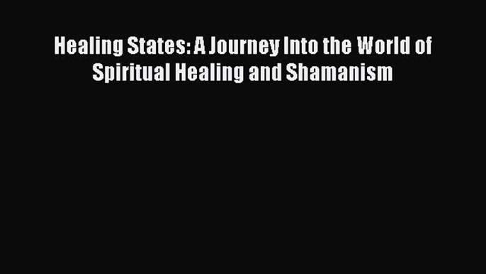 PDF Healing States: A Journey Into the World of Spiritual Healing and Shamanism  EBook