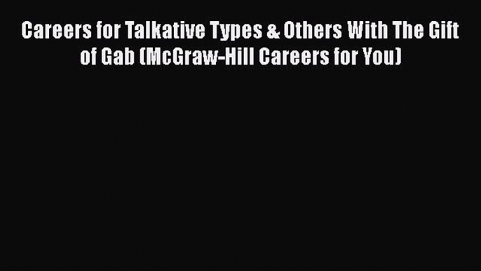 Read Careers for Talkative Types & Others With The Gift of Gab (McGraw-Hill Careers for You)