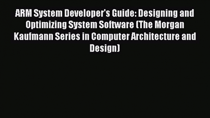 Read ARM System Developer's Guide: Designing and Optimizing System Software (The Morgan Kaufmann