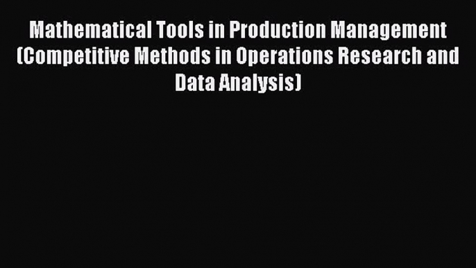 PDF Mathematical Tools in Production Management (Competitive Methods in Operations Research