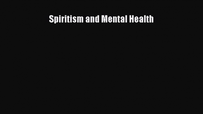 PDF Spiritism and Mental Health  EBook