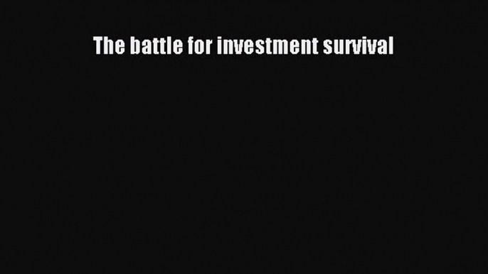 Read The battle for investment survival Ebook