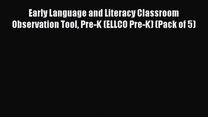 Read Early Language and Literacy Classroom Observation Tool Pre-K (ELLCO Pre-K) (Pack of 5)