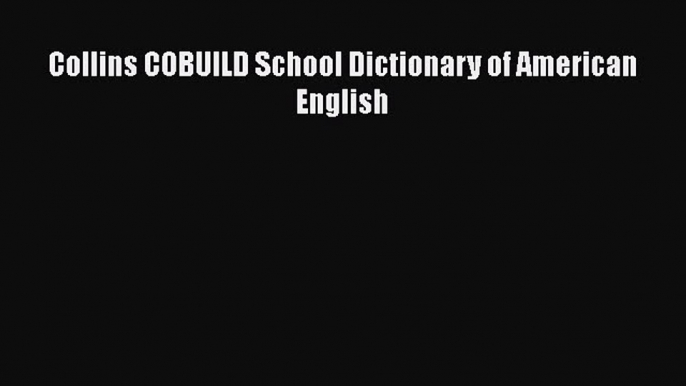 Download Collins COBUILD School Dictionary of American English Ebook