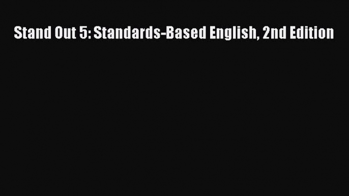 Read Stand Out 5: Standards-Based English 2nd Edition PDF