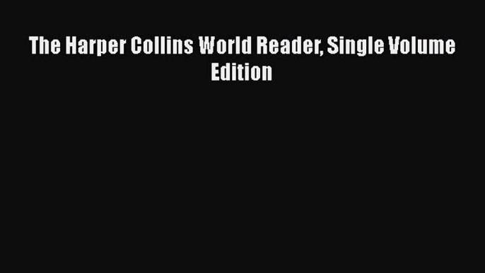 [PDF] The Harper Collins World Reader Single Volume Edition [Read] Online