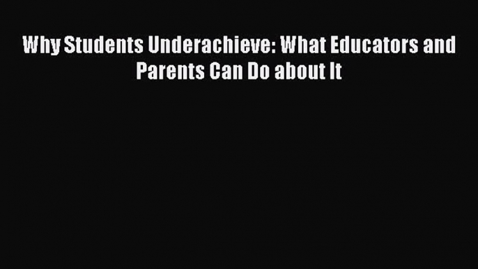 Read Why Students Underachieve: What Educators and Parents Can Do about It Ebook