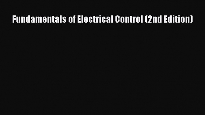 Read Fundamentals of Electrical Control (2nd Edition) Ebook Free