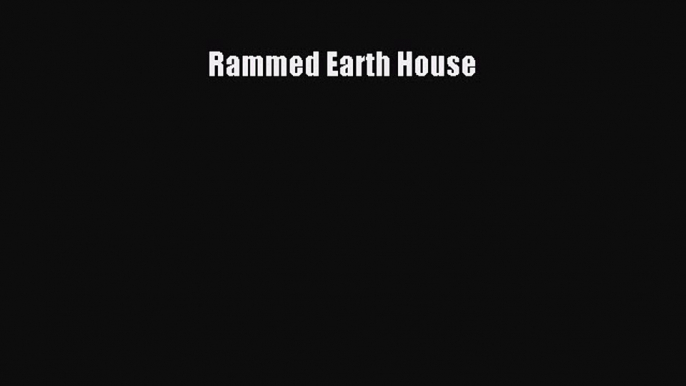 Read Rammed Earth House Ebook Free