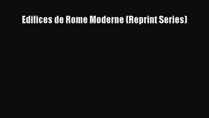 Read Edifices de Rome Moderne (Reprint Series) PDF Online