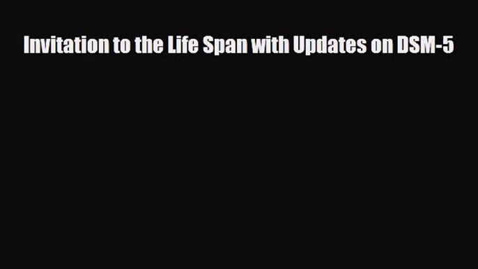 PDF Invitation to the Life Span with Updates on DSM-5 [Download] Online