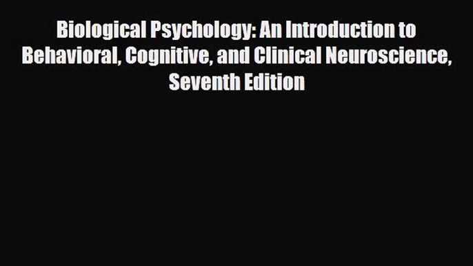 Download Biological Psychology: An Introduction to Behavioral Cognitive and Clinical Neuroscience