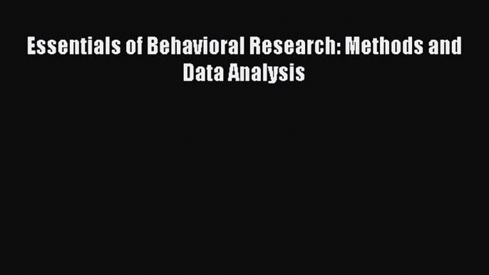 PDF Essentials of Behavioral Research: Methods and Data Analysis PDF Book Free