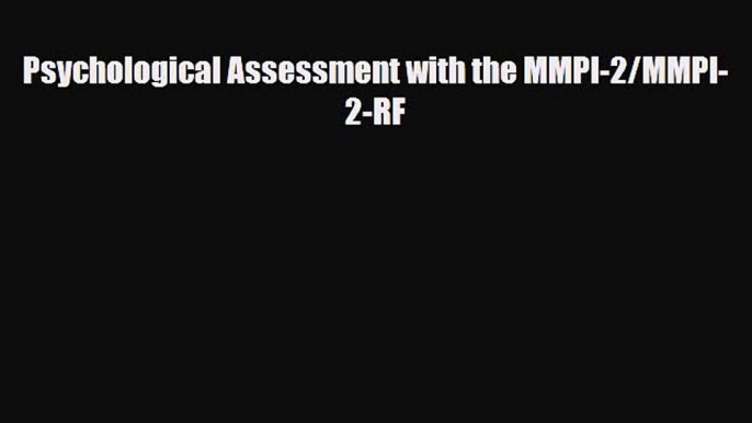 Download Psychological Assessment with the MMPI-2/MMPI-2-RF [Read] Online