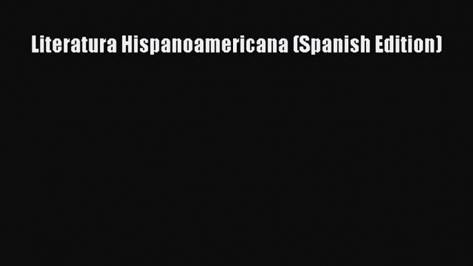 Download Literatura Hispanoamericana (Spanish Edition) PDF Free