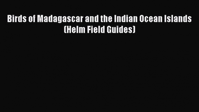 Download Birds of Madagascar and the Indian Ocean Islands (Helm Field Guides)  EBook