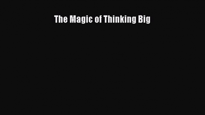 Read The Magic of Thinking Big PDF Free