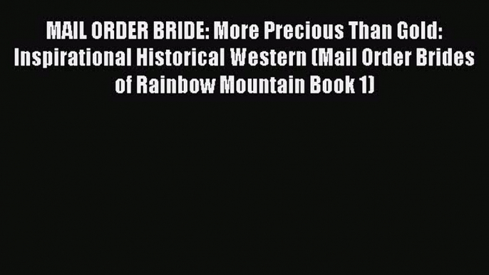 Read MAIL ORDER BRIDE: More Precious Than Gold: Inspirational Historical Western (Mail Order