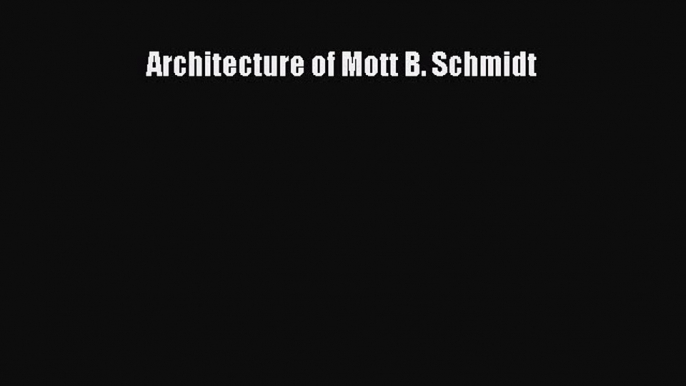 Read Architecture of Mott B. Schmidt PDF Online