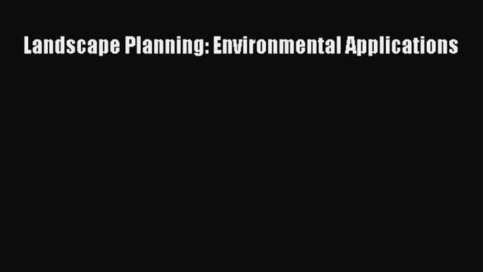 Download Landscape Planning: Environmental Applications PDF Online