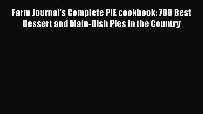 [PDF] Farm Journal's Complete PIE cookbook: 700 Best Dessert and Main-Dish Pies in the Country