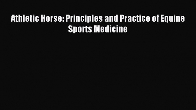 Read Athletic Horse: Principles and Practice of Equine Sports Medicine Ebook Free