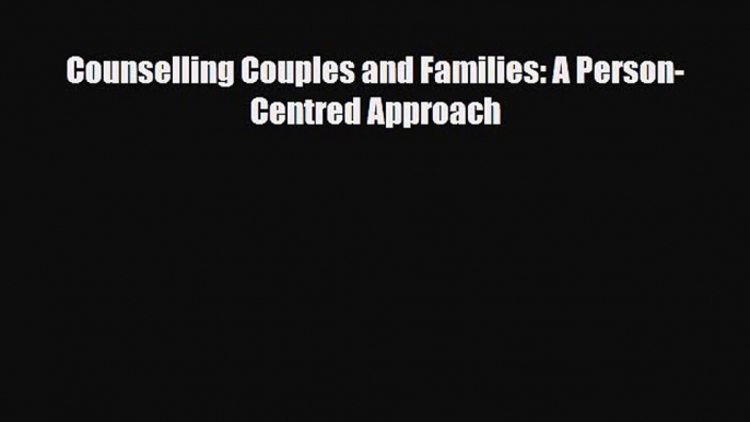 PDF Counselling Couples and Families: A Person-Centred Approach Ebook