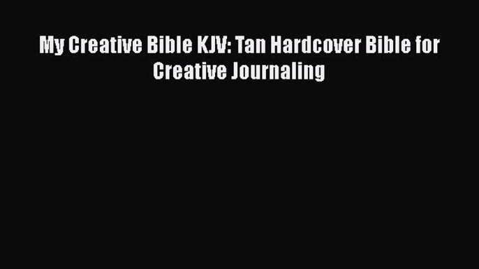 Download My Creative Bible KJV: Tan Hardcover Bible for Creative Journaling PDF Free