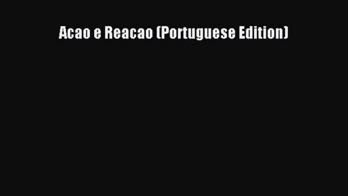 Read Acao e Reacao (Portuguese Edition) Ebook