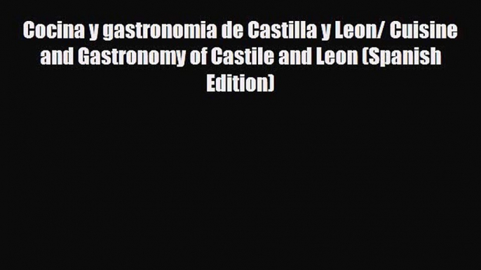 PDF Cocina y gastronomia de Castilla y Leon/ Cuisine and Gastronomy of Castile and Leon (Spanish