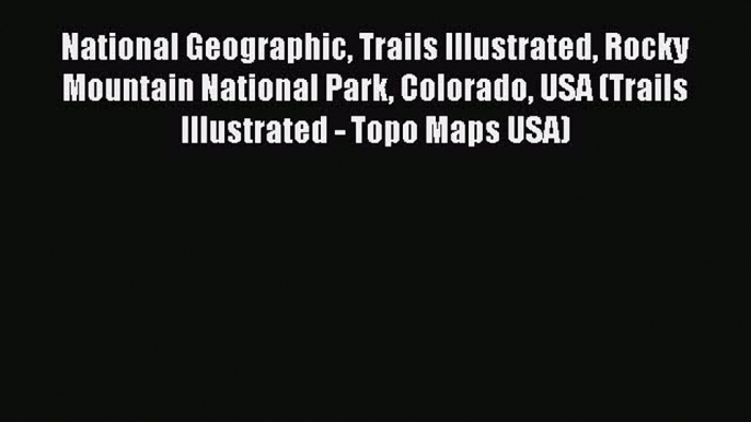 Download National Geographic Trails Illustrated Rocky Mountain National Park Colorado USA (Trails