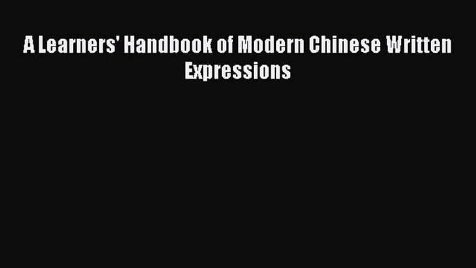 Download A Learners' Handbook of Modern Chinese Written Expressions PDF Free