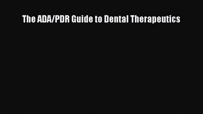 Download The ADA/PDR Guide to Dental Therapeutics Ebook Free