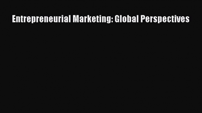 Read Entrepreneurial Marketing: Global Perspectives Ebook Free