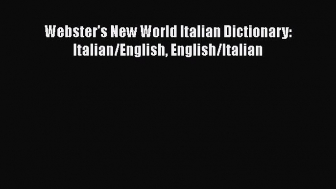 PDF Webster's New World Italian Dictionary: Italian/English English/Italian  Read Online