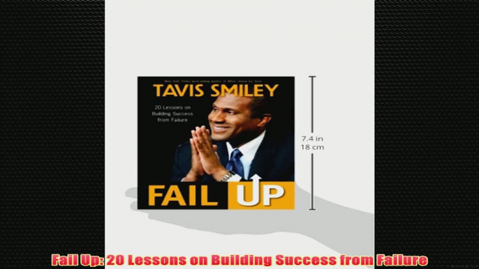 Free PDF Download  Fail Up 20 Lessons on Building Success from Failure Read Online