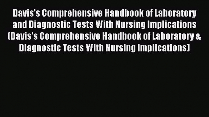 Read Davis's Comprehensive Handbook of Laboratory and Diagnostic Tests With Nursing Implications