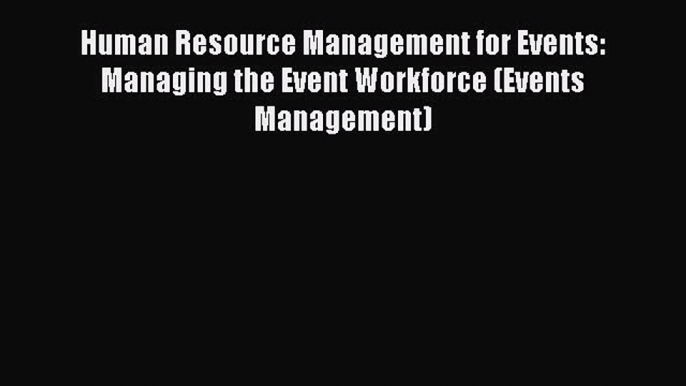 Read Human Resource Management for Events: Managing the Event Workforce (Events Management)