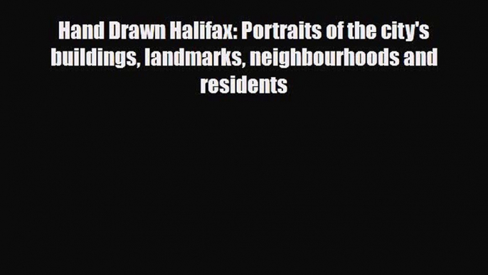 [PDF] Hand Drawn Halifax: Portraits of the city's buildings landmarks neighbourhoods and residents