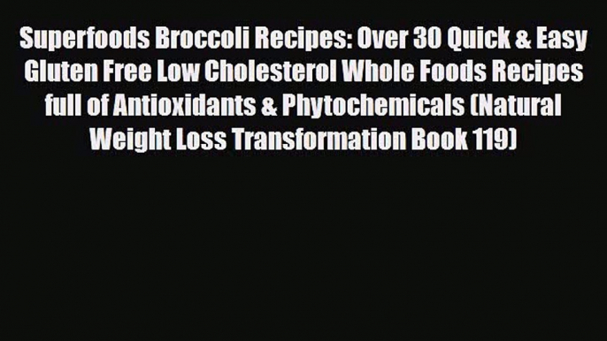 Read ‪Superfoods Broccoli Recipes: Over 30 Quick & Easy Gluten Free Low Cholesterol Whole Foods