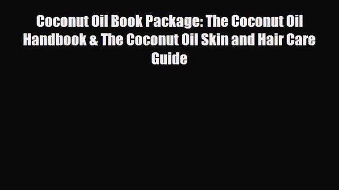 Read ‪Coconut Oil Book Package: The Coconut Oil Handbook & The Coconut Oil Skin and Hair Care