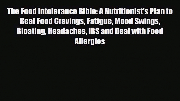 Read ‪The Food Intolerance Bible: A Nutritionist's Plan to Beat Food Cravings Fatigue Mood